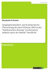 Ausgangstextanalyse und kommentierte Übersetzung des am 8. Februar 2003 in der "Süddeutschen Zeitung" erschienenen Artikels unter der Rubrik "Streiflicht" - Elisabetta D'Amato - E-Book