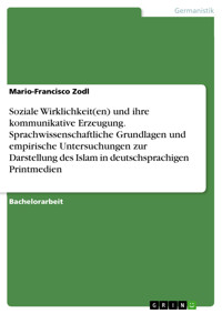 Soziale Wirklichkeit(en) und ihre kommunikative Erzeugung. Sprachwissenschaftliche Grundlagen und empirische Untersuchungen zur Darstellung des Islam in deutschsprachigen Printmedien - Mario-Francisco  Zodl - E-Book