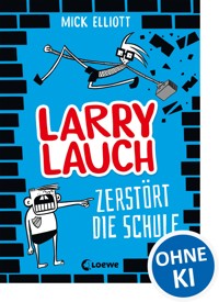Larry Lauch zerstört die Schule (Band 1) - Mick Elliott - E-Book