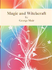 Magic and Witchcraft - George Moir - E-Book