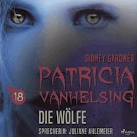 Patricia Vanhelsing, 18: Die Wölfe (Ungekürzt) - Sidney Gardner - Hörbuch