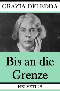Bis an die Grenze - Grazia Deledda - E-Book