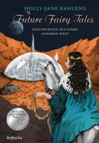Future Fairy Tales – Geschichten aus einer anderen Welt - Holly-Jane Rahlens - E-Book