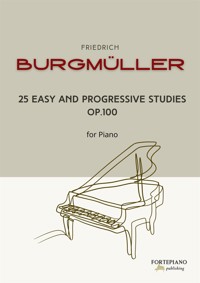 Friedrich Burgmüller – 25 Easy and Progressive Studies for Piano, Op.100 - Friedrich Burgmüller - E-Book