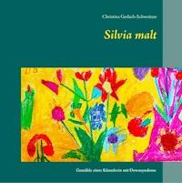 Silvia malt - Christina Gerlach-Schweitzer - E-Book