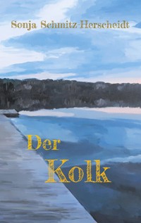Der Kolk - Sonja Schmitz-Herscheidt - E-Book
