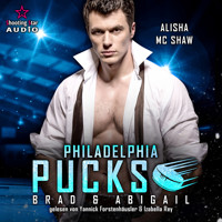 Philadelphia Pucks: Brad & Abigail - Philly Ice Hockey, Band 16 (ungekürzt) - Alisha Mc Shaw - Hörbuch