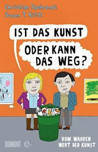 Ist das Kunst oder kann das weg? - Christian Saehrendt - E-Book