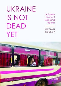 Ukraine Is Not Dead Yet - Megan Buskey - E-Book