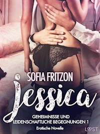 Jessica – Geheimnisse und leidenschaftliche Begegnungen 1 - Erotische Novelle - Sofia Fritzson - E-Book