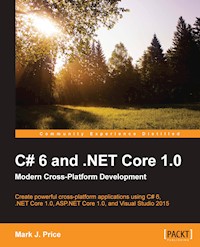 C# 6 and .NET Core 1.0: Modern Cross-Platform Development - Mark J. Price - E-Book