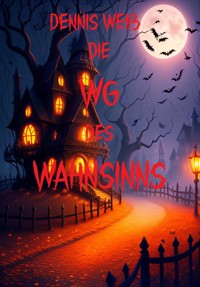 Die WG des Wahnsinns - Dennis Weiß - E-Book
