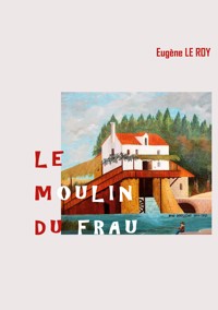 Le Moulin du Frau - Eugène Le Roy - E-Book