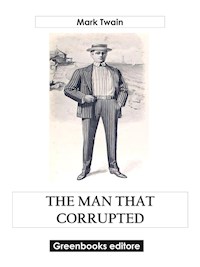 The Man That Corrupted Hadleyburg, and Other Stories - Mark Twain - E-Book