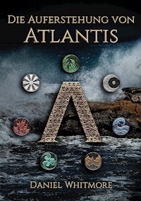 Die Auferstehung von Atlantis - Daniel Whitmore - E-Book