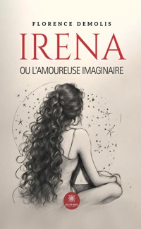 Irena ou l’amoureuse imaginaire - Florence Demolis - E-Book