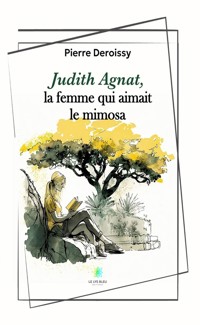 Judith Agnat, la femme qui aimait le mimosa - Pierre Deroissy - E-Book