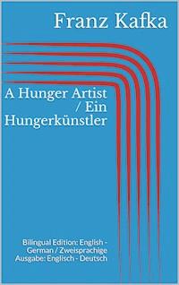 A Hunger Artist / Ein Hungerkünstler - Franz  kafka - E-Book