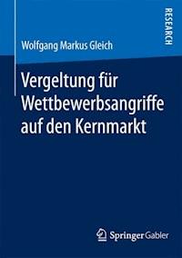 Vergeltung für Wettbewerbsangriffe auf den Kernmarkt - Wolfgang Markus Gleich - E-Book