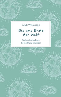 Bis ans Ende der Welt - Andi Weiss - E-Book