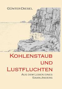 Kohlenstaub und Lustfluchten - Günter Diesel - E-Book
