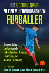 Die Überholspur zu einem hervorragenden Fußballer - Christoph Bernhard - E-Book