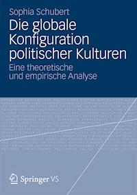 Die globale Konfiguration politischer Kulturen - Sophia Schubert - E-Book