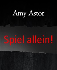 Spiel allein! - Amy Astor - E-Book