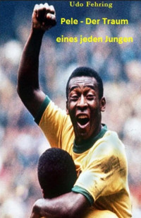 Pele – Der Traum eines jeden Jungen - Udo Fehring - E-Book