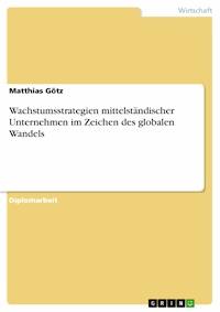 Wachstumsstrategien mittelständischer Unternehmen im Zeichen des globalen Wandels - Matthias Götz - E-Book