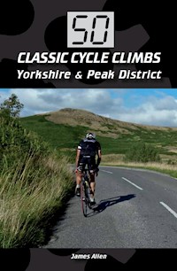 50 Classic Cycle Climbs: Yorkshire & Peak District (Enhanced Edition) - James Allen - E-Book