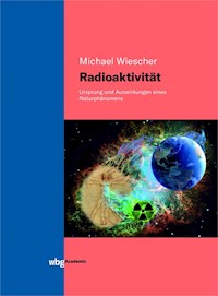 Radioaktivität - Band I - Michael Wiescher - E-Book