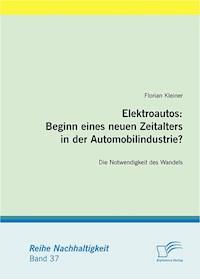 Elektroautos: Beginn eines neuen Zeitalters in der Automobilindustrie? - Florian Kleiner - E-Book