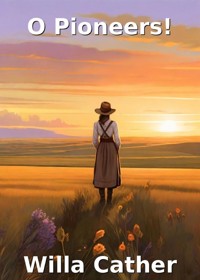 O Pioneers(Illustrated) - Willa Cather - E-Book