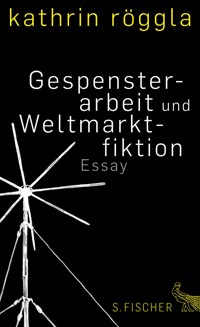 Gespensterarbeit und Weltmarktfiktion - Kathrin Röggla - E-Book