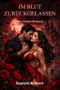 Im Blut zurückgelassen - Scarlett A. Reed - E-Book