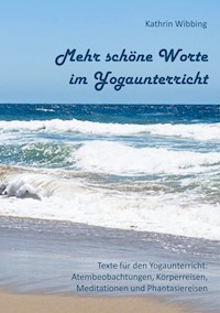 Mehr schöne Worte im Yogaunterricht - Kathrin Wibbing - E-Book