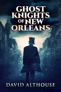 Ghost Knights Of New Orleans - David Althouse - E-Book