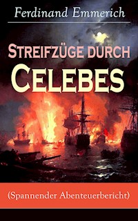 Streifzüge durch Celebes (Spannender Abenteuerbericht) - Ferdinand Emmerich - E-Book