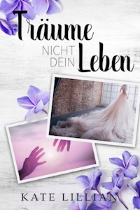 Träume nicht dein Leben - Kate Lillian - E-Book