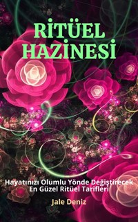 RİTÜEL HAZİNESİ Hayatınızı Olumlu Yönde Değiştirecek En Güzel ve Etkili Ritüel Tarifleri, Güllü Aşk Ritüeli - Jale Deniz - E-Book