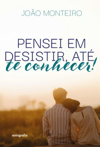 Pensei em desistir, até te conhecer - João Monteiro - E-Book