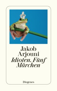 Idioten. Fünf Märchen - Jakob Arjouni - E-Book