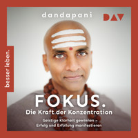 Fokus. Die Kraft der Konzentration. Geistige Klarheit gewinnen – Erfolg und Erfüllung manifestieren - Dandapani - Hörbuch