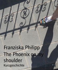 The Phoenix on my shoulder - Franziska Philipp - E-Book