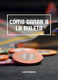Cómo ganar a la ruleta (traducido) - Anónimo - E-Book