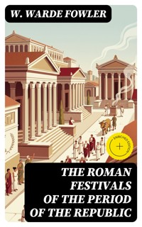 The Roman Festivals of the Period of the Republic - W. Warde Fowler - E-Book