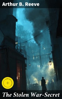 The Stolen War-Secret - Arthur B. Reeve - E-Book