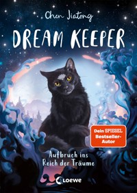 Dream Keeper (Band 1) - Aufbruch ins Reich der Träume - Jiatong Chen - E-Book