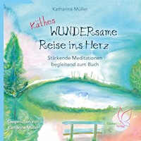 Käthes WUNDERsame Reise in Herz - Stärkende Meditationen - Katharina Müller - Hörbuch